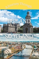 A Journey Through Ireland and Scotland: The Ireland And Scotland Travel itinerary &Guide 2023 B0C1J9CTP2 Book Cover