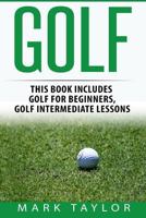 Golf: 2 Manuscripts - Golf for Beginners, Golf Intermediate Lessons 1545462631 Book Cover