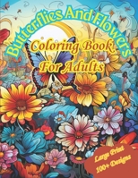 Butterflies And Flowers: Large Print Coloring Book For Adults With 100+ Unique Designs B0CN5BRMTV Book Cover