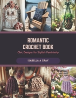 Romantic Crochet Book: Chic Designs for Stylish Femininity B0CR9CLSGK Book Cover