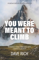 You Were Meant to Climb: Summit Your Dreams and Leave a Legacy B0C9SP2VX5 Book Cover