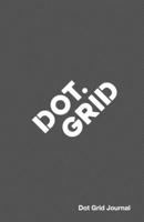 Dot Grid Journal: Helping You Connect The Dots 1677071516 Book Cover