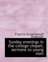 Sunday evenings in the college chapel; sermons to young men 101491728X Book Cover