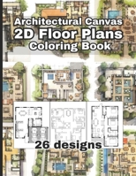 Architectural Canvas: 2D Floor Plans Coloring Book: An Architectural Coloring Book for Adults and Kids, Full of Detailed Architectural 2D floor plans Designs, Furniture & Architectural Symbols B0CMQ5W94K Book Cover