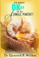 It's Really Okay To Be A Single Parent! 1986496430 Book Cover