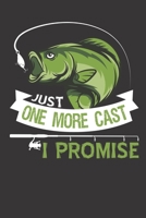 Just One More Cast I Promise: Fishing Log Book for Kids and Adults, Record Catches, Weight, Location & More (120 Pages 6 x 9") 1694745937 Book Cover
