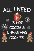 All I Need Is Hot Cocoa & Christmas Cookies: Perfect Gift for Family - Get in the Holiday Spirit with the Giving of this Journal  Notebook 6x9 1672841062 Book Cover
