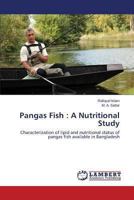 Pangas Fish : A Nutritional Study: Characterization of lipid and nutritional status of pangas fish available in Bangladesh 3659126837 Book Cover