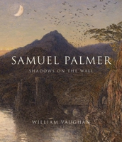 Samuel Palmer: Shadows on the Wall 0300209851 Book Cover