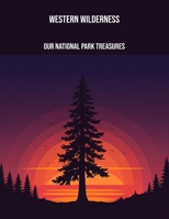 Western Wilderness: Our National Park Treasures B0FPD5JMJ1 Book Cover