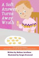 A Soft Answer Turns Away Wrath: Picture Books for Early Readers and Beginning Readers: Proverbs for Preschoolers 1539128350 Book Cover