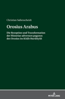 Orosius Arabus: Die Rezeption Und Transformation Der Historiae Adversum Paganos Des Orosius Im Kitāb Hurūsiyūs 3631677030 Book Cover