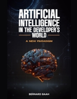 Artificial Intelligence in the Developer's World: A New Paradigm (AI in Tech and Management) B0CRR9XRGJ Book Cover