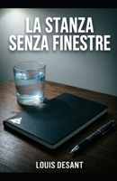 La Stanza Senza Finestre: Un thriller psicologico sulla verità che distrugge e su ciò che resta quando smetti di mentire (Italian Edition) B0GTL6T8PF Book Cover