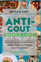Quick & Easy Anti-Gout Cookbook: Nourishing, Tasty Low-Purine Dishes Recipes to Reduce Gout Symptoms B0BRX142ZF Book Cover