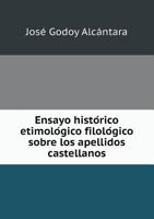 Ensayo Hist�rico Etimol�gico Filol�gico Sobre Los Apellidos Castellanos (Classic Reprint) 5518513364 Book Cover