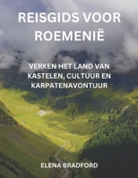 Reisgids voor Roemenië: Verken het land van kastelen, cultuur en Karpatenavontuur (Dutch Edition) B0DS15VJX5 Book Cover