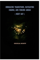 Embracing Transitions, Navigating Change, and Forging Ahead ( Next Day ) B0F34BVLVB Book Cover