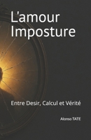 L''AMOUR IMPOSTURE: Entre Desir, Calcul et Vérité (les chemins de la vérité ( triptyque)) (French Edition) B0GF66VD9F Book Cover