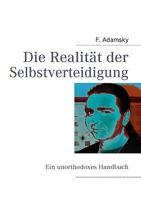 Die Realität der Selbstverteidigung: Unorthodoxes Handbuch 3837005895 Book Cover