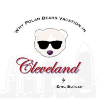 Why Polar Bears Vacation in Cleveland 1099398169 Book Cover