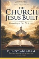 The Church Jesus Built: Returning to Our First Love B0H7PYHGQW Book Cover