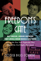 Freedom's Gate: Maya Angelou, Lorraine Hansberry, Abbey Lincoln, Miriam Makeba, and Nina Simone Live at the New York Nightclub that Shaped the Civil Rights Movement 1324086645 Book Cover