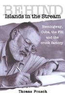 Behind Islands in the Stream: Hemingway, Cuba, the FBI and the crook factory 0999549669 Book Cover
