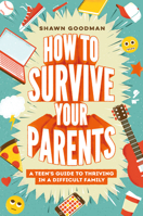 How to Survive Your Parents: A Teen's Guide to Thriving in a Difficult Family 0593697529 Book Cover