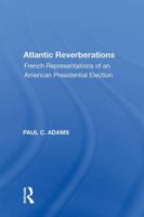 Atlantic Reverberations: French Representations of an American Presidential Election 113861890X Book Cover