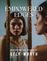 Empowered Edges: Navigating the Science of Self-worth: Navigating the Science of Self-worth B0F4CW866V Book Cover