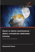 Zycie w stanie zawieszenia - dzieci uchodzców dotkniete trauma (Polish Edition) 6209902456 Book Cover
