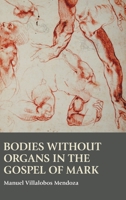Bodies without Organs in the Gospel of Mark 1914490150 Book Cover