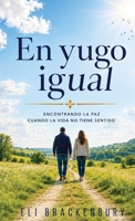 En yugo igual: Encontrando la paz cuando la vida no tiene sentido (Spanish Edition) B0HKHYY7NK Book Cover