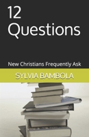 12 Questions New Christians Frequently Ask 0965738914 Book Cover