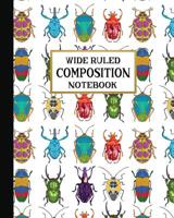 Wide Ruled Composition Notebook: Beautiful Bugs Composition Notebook for school, work, or home! Keep your notes organized and your favorite fauna on display! Wonderful gift for anyone who loves intere 1075219795 Book Cover
