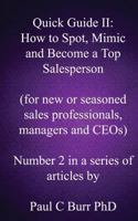 Quick Guide II - How to Spot, Mimic and Become a Top Salesperson: for new or seasoned sales professionals, managers and CEOs 1484874617 Book Cover
