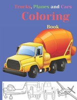Trucks, Planes and Cars Coloring Book: coloring and activity book for kids and toddlers in preschool, 42 pages 8.5" by 11" 165643055X Book Cover