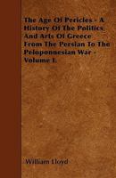 The age of Pericles: A History of the Politics and Arts of Greece From the Persian to the Peloponnesian war; Volume 1 1019192755 Book Cover