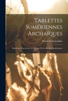 Tablettes sumériennes archaïques; matériaux pour servir à l'histoire de la société sumérienne; 1017734844 Book Cover