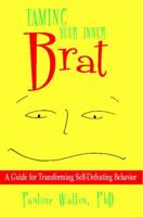 Taming Your Inner Brat: A Guide For Transforming Self-Defeating Behavior 1885171854 Book Cover
