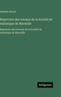 Répertoire des travaux de la Société de statistique de Marseille: Répertoire des travaux de la Société de statistique de Marseille (French Edition) 3563752087 Book Cover