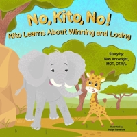 No, Kito, No!: Kito Learns About Winning and Losing 1962844161 Book Cover