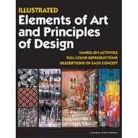 Illustrated Elements of Art and Principles of Design: Hands on Activities, Full-Color Reproductions, Descriptions of Each Concept 1562906658 Book Cover