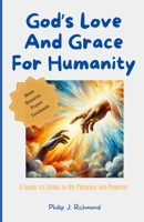 God's Love and Grace for Humanity: A Guide to Living in His Presence and Purpose B0CVFWJ2D5 Book Cover
