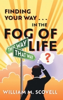 Finding Your Way . . . In the Fog of Life 1038355397 Book Cover