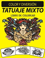 TATUAJE MIXTO LIBRO DE COLOREAR: Alucinante, maravilloso, fantástico alivio del estrés Edición única Tatuaje mixto Libro para colorear de relajación para adultos B08X69SM42 Book Cover