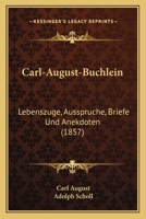 Carl-August-Buchlein: Lebenszuge, Ausspruche, Briefe Und Anekdoten (1857) 1160334234 Book Cover