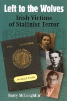 Left to the Wolves: Irish Victims of Stalinist Terror 0716529149 Book Cover