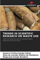 TRENDS IN SCIENTIFIC RESEARCH ON WASTE USE: FROM THE MANUFACTURE OF CASSAVA STARCH 6205262983 Book Cover